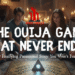 The Ouija Game That Never Ended